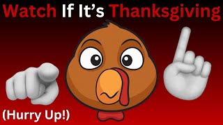 Watch This Video If It's Thanksgiving... (Hurry Up!)