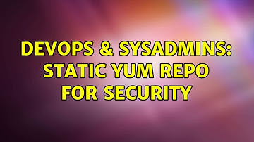 DevOps & SysAdmins: Static yum repo for security (2 Solutions!!)