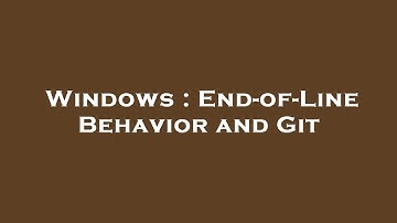 Windows : End-of-Line Behavior and Git