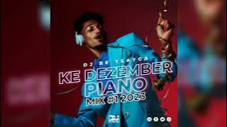 Dj Be Tsayga - Ke December Piano Music Mix #1 (2023)