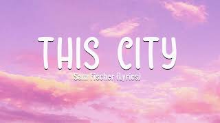 Sam Fischer  - This City (Lyrics) feat.Anne Marie