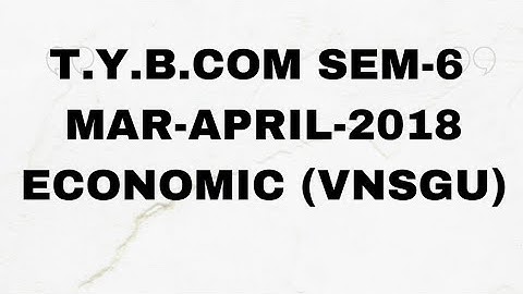 T.Y.B.COM SEM-6 MAR-APRIL-2018 ECONOMIC (VNSGU)