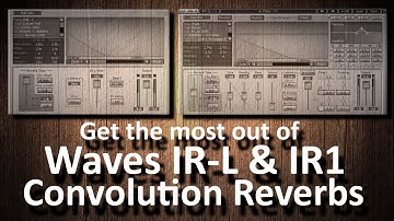 Get the most out of Waves IR-L & IR1 Convolution Reverbs