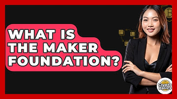 What Is The Maker Foundation? - CryptoBasics360.com