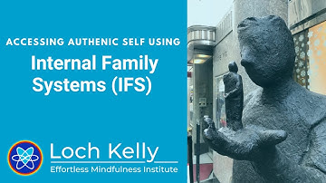 Accessing Authentic Self using Internal Family Systems (IFS) - Loch Kelly
