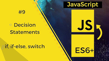 JavaScript - ES6 #9 | Decision Making Statements - if, if-else, switch | Tharun Shiv