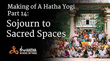 Making of a hatha yogi - part 14: Sojourn​ to ​Sacred Spaces