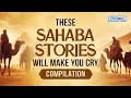 THESE SAHABA STORIES WILL MAKE YOU CRY - COMPILATION