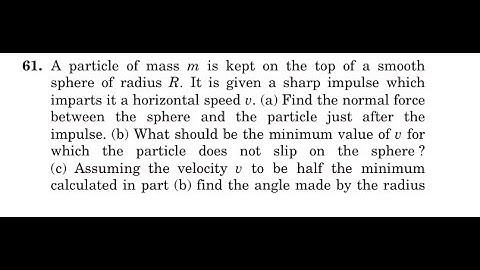 A particle of mass is kept on the top of a smooth sphere of radius It is given a sharp impulse whic