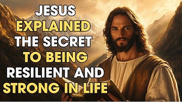 Jesus Explained the Secret to Being Resilient and Strong in Life |  Biblical Wisdom