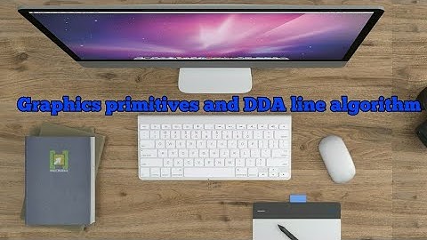 Graphics primitives DDA Line drawing algorithm