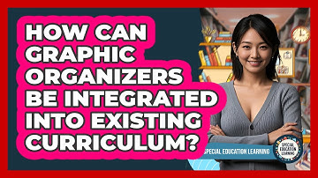 How Can Graphic Organizers Be Integrated Into Existing Curriculum? - Special Education Learning