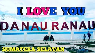 I LOVE YOU DANAU RANAU || MUAYAK RANAU LAGU RANAU 2018