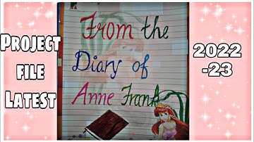 Project file on From the diary of Anne Frank|In innovative manner|latest 2022-23 |with Pdf .