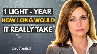 Traveling a Light-Year: How Long Would It Take? | Lisa Randall Reavled The Truth