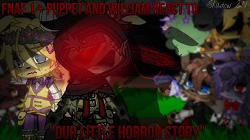 Fnaf 1 + puppet and William react to "Our little horror story" | part 4 | Fnaf | Shadow ZN