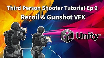 Third Person Shooter (Unity Tutorial) Ep 9 Procedural Recoil & Gunshot VFX