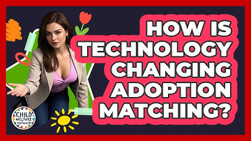 How Is Technology Changing Adoption Matching? - Child Welfare Network