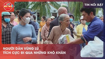 NGƯỜI DÂN VÙNG LŨ TÍCH CỰC ĐI QUA NHỮNG KHÓ KHĂN