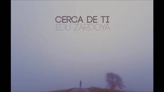 Video thumbnail of "Cerca De Ti - Edu Zardoya ( Audio Oficial )"