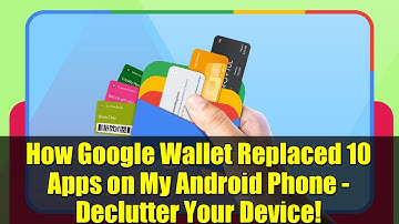 How Google Wallet Replaced 10 Apps on My Android Phone - Declutter Your Device!