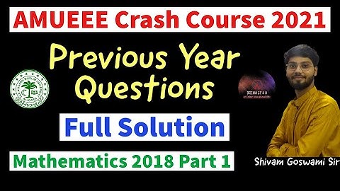AMU B.TECH CRASH COURSE AMUEEE 2021 | Previous year questions 2018 | Mathematics Full Solution Part1