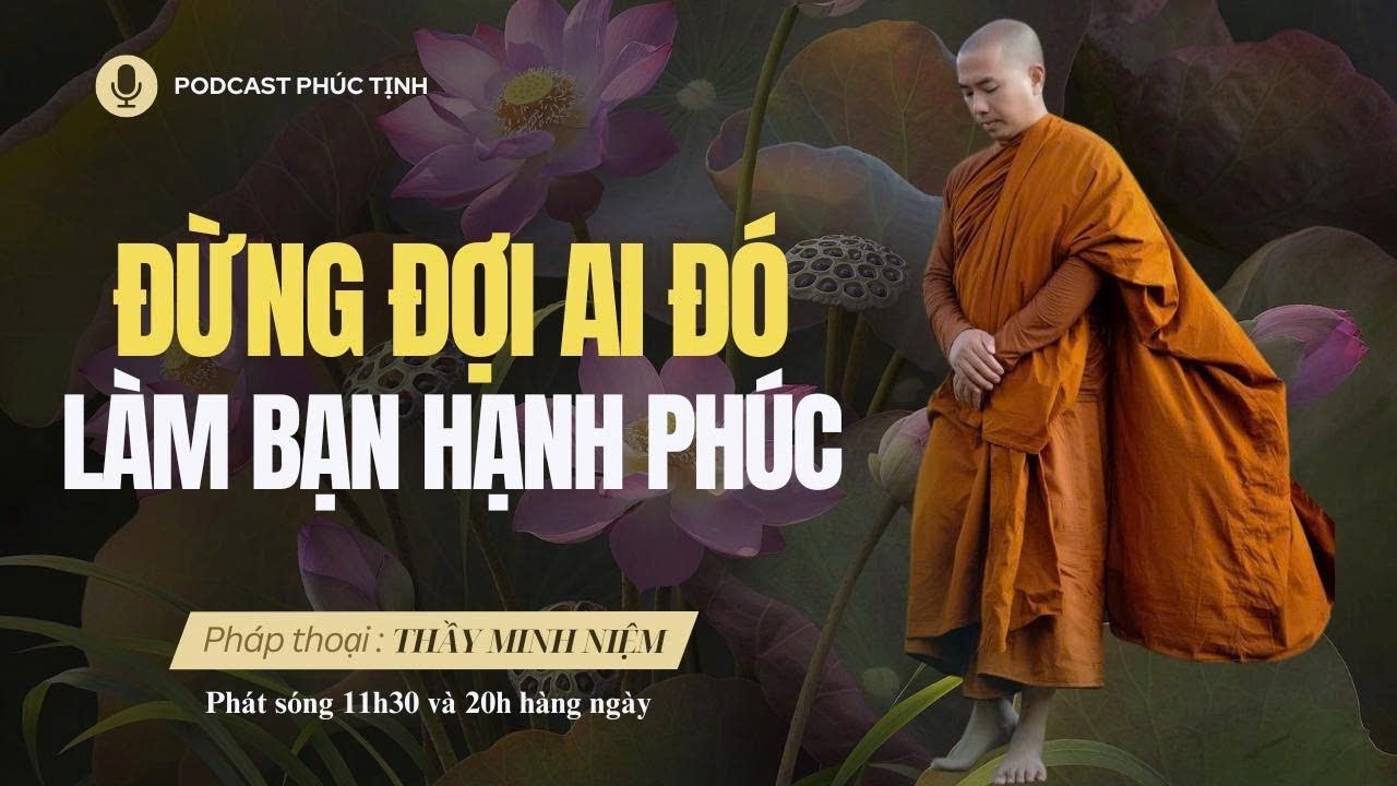 Đừng Đợi Ai Đó Làm Cho Bạn Hạnh Phúc | Thầy Minh Niệm | Phúc Tịnh