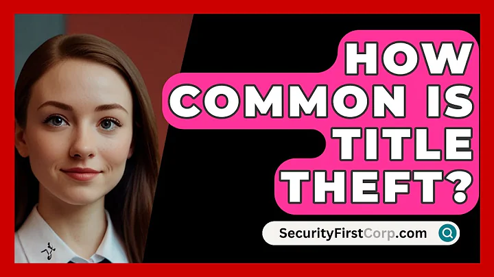 How Common Is Title Theft? - SecurityFirstCorp.com