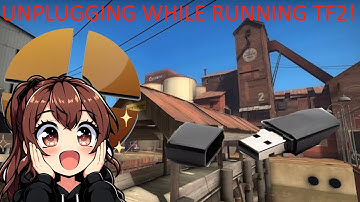 Breaking TF2 by unplugging the USB while it