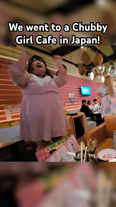 CHUBBY GIRL CAFE IN JAPAN!