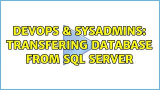 DevOps & SysAdmins: Transfering database from SQL Server Net Worth