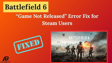 Battlefield 6 “Game Not Released” Error Fix for Steam Users