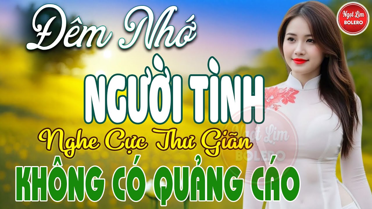 Đêm Nhớ Người Tình, Bolero Gây Nghiện ✪ LK Nhạc Vàng Xưa TOÀN BÀI HAY Bất Hủ NGHE 15 PHÚT NGỦ NGON