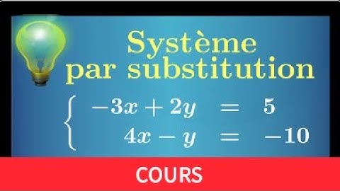 Résoudre un systeme par substitution • La méthode + exemple complet • Cours Seconde
