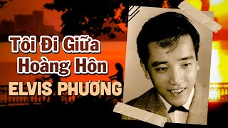 Video thumbnail of "Tôi Đi Giữa Hoàng Hôn (Văn Phụng) -  Elvis Phương"