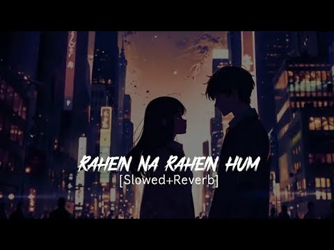 Rahein Na Rahein Hum - (Slowed + Reverb) | Thamma | Ayushmann K, Rashmika M | Sachin-Jigar | Riyat