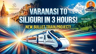 VARANASI TO SILIGURI IN 3 HOURS | NEW BULLET TRAIN PROJECT IN UP BIHAR WB | HIGH SPEED  350