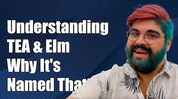 Understanding TEA: Why the Elm Architecture is Named That Way Explained