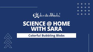 ExplorationWorks&#39; Science with Sara: Colorful Bubbling Blobs