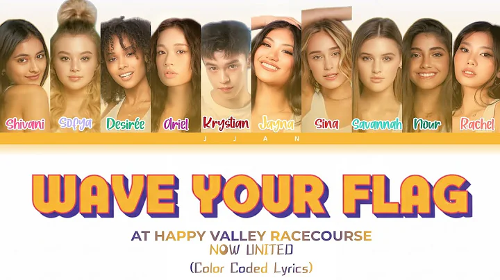 NOW UNITED - WAVE YOUR FLAG [HAPPY VALLEY RACECOURSE] | COLOR CODED LYRICS