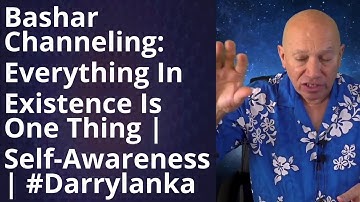 Bashar Channeling 2024 -  Bashar Channeling: Embrace Oneness and Self-Awareness with Darryl Anka