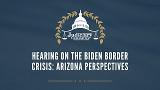 The Biden Border Crisis: Arizona Perspectives