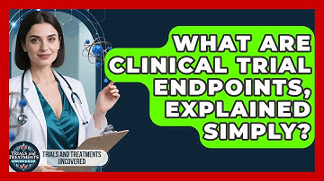 What Are Clinical Trial Endpoints, Explained Simply? - Trials and Treatments Uncovered