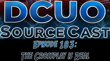 DCUO Sourcecast Episode 183: The Crossplay is Real