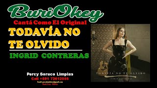 KARAOKE - TODAVIA NO TE OLVIDO - INGRID CONTRERAS - BuriOkey