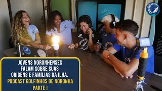 Famílias e Origens com os Jovens de Noronha. PODCAST Golfinhos de Noronha Parte 01.