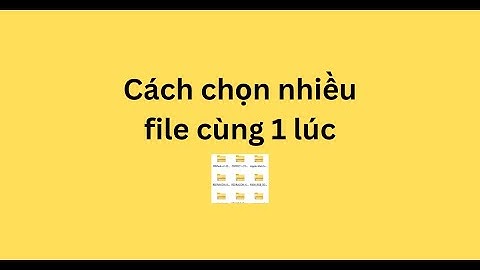 Cách chọn nhiều file cùng 1 lúc