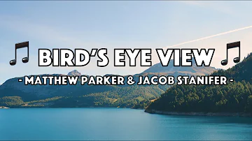 Matthew Parker & Jacob Stanifer - Bird's Eye View (Lyric Video)