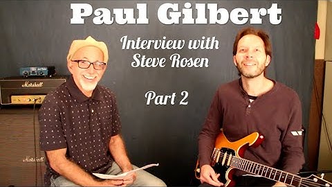 Paul Gilbert interview with Steve Rosen Part 2
