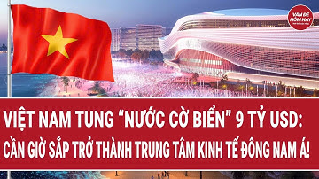 Việt Nam tung “nước cờ biển” 9 tỷ USD: Cần Giờ sắp trở thành trung tâm kinh tế Đông Nam Á!